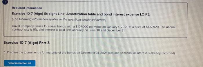 Exercise 10-7 (Algo) Part 1 1. Prepare a straight line amortization table