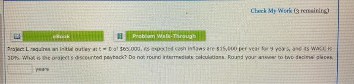  Check My Work (3 remaining) eBook Problem Walk-Through Project L requires
