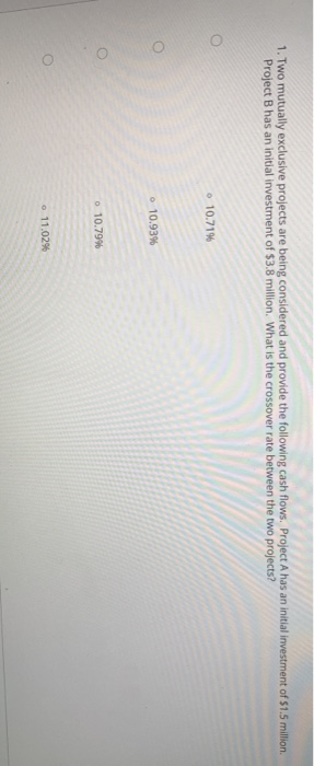  1. Two mutually exclusive projects are being considered and provide the