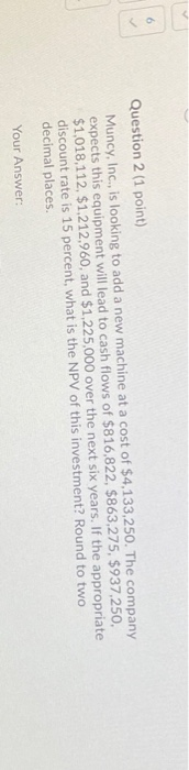  Question 2 (1 point) Muncy, Inc., is looking to add a