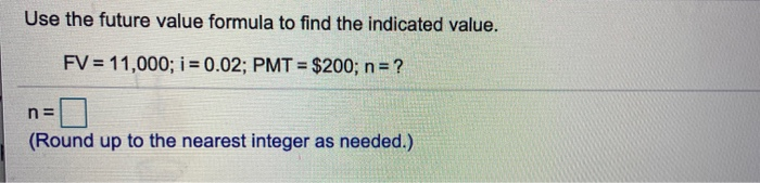  Use the future value formula to find the indicated value. FV