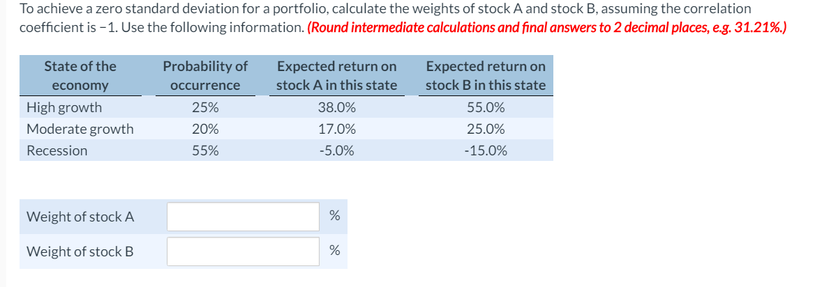 To achieve a zero standard deviation for a portfolio, calculate the weights