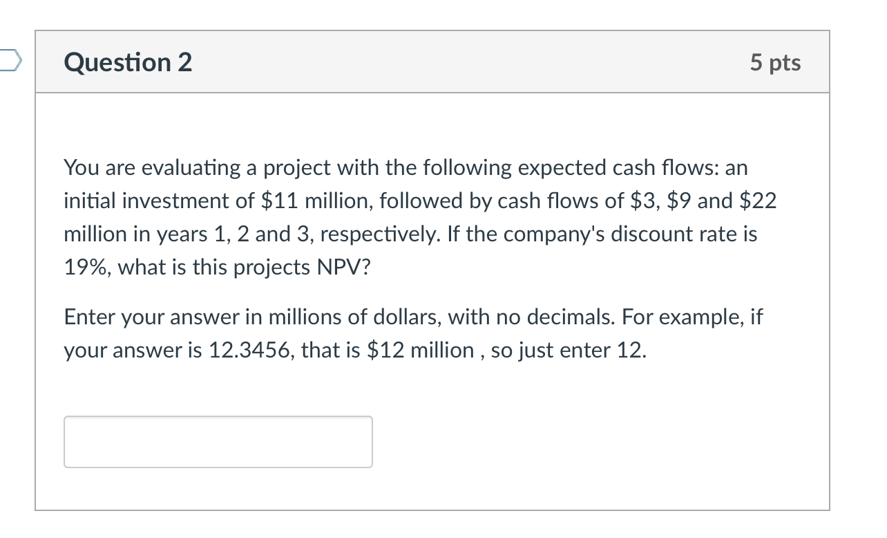  Question 2 5 pts You are evaluating a project with the