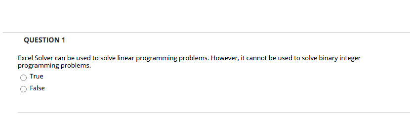  QUESTION 1 Excel Solver can be used to solve linear programming