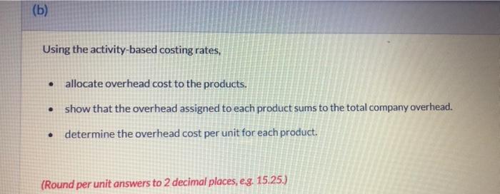 correct. Calculate the cost rates for each activity cost pool. (Round answers