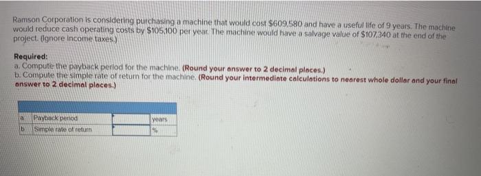  Ramson Corporation is considering purchasing a machine that would cost $609,580