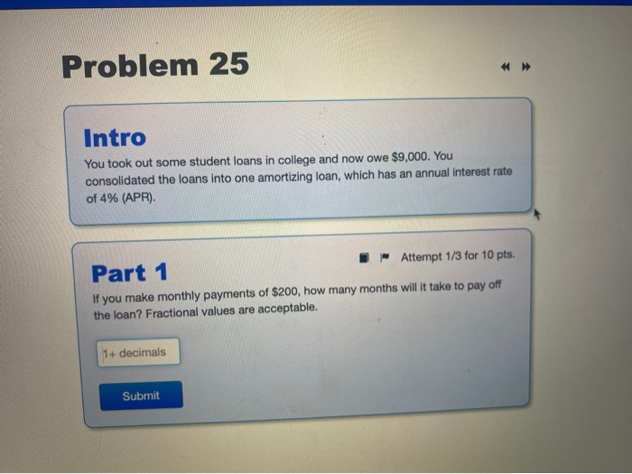  Problem 25 Intro You took out some student loans in college