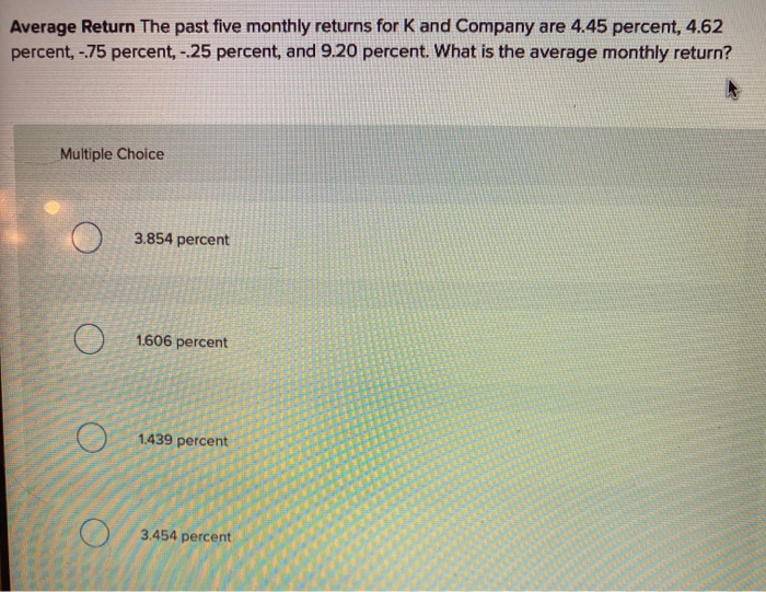  Average Return the past five monthly returns for K and Company
