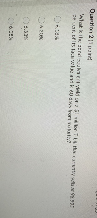 OEU Question 2 (1 point) What is the bond equivalent yield