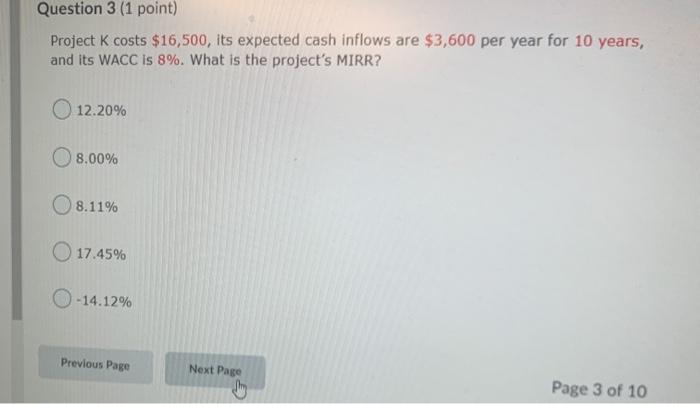  Question 3 (1 point) Project K costs $16,500, its expected cash