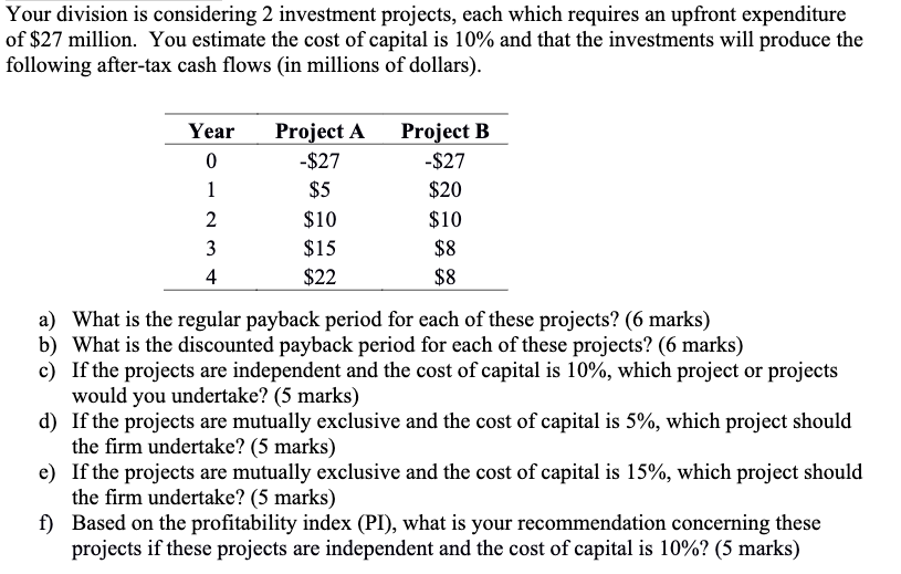  Your division is considering 2 investment projects, each which requires an