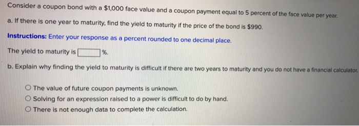  Consider a coupon bond with a $1,000 face value and a