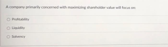 A company primarily concerned with maximizing shareholder value will focus on: C)