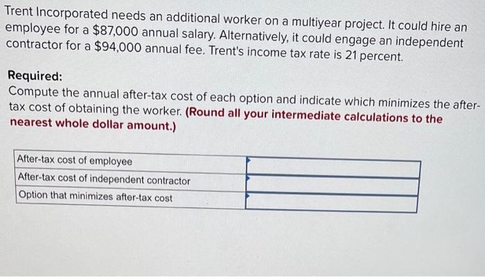 Trent Incorporated needs an additional worker on a multiyear project. It