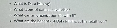  What is Data Mining? What types of data are available? What