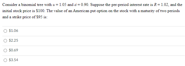  Consider a binomial tree with u = 1.05 and d =