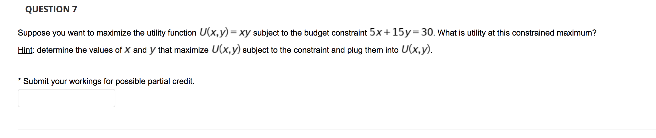 QUESTION 7 Suppose you want to maximize the utility function U(x,y)