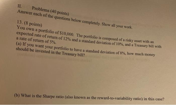  II. Problems (40 points) Answer each of the questions below completely.