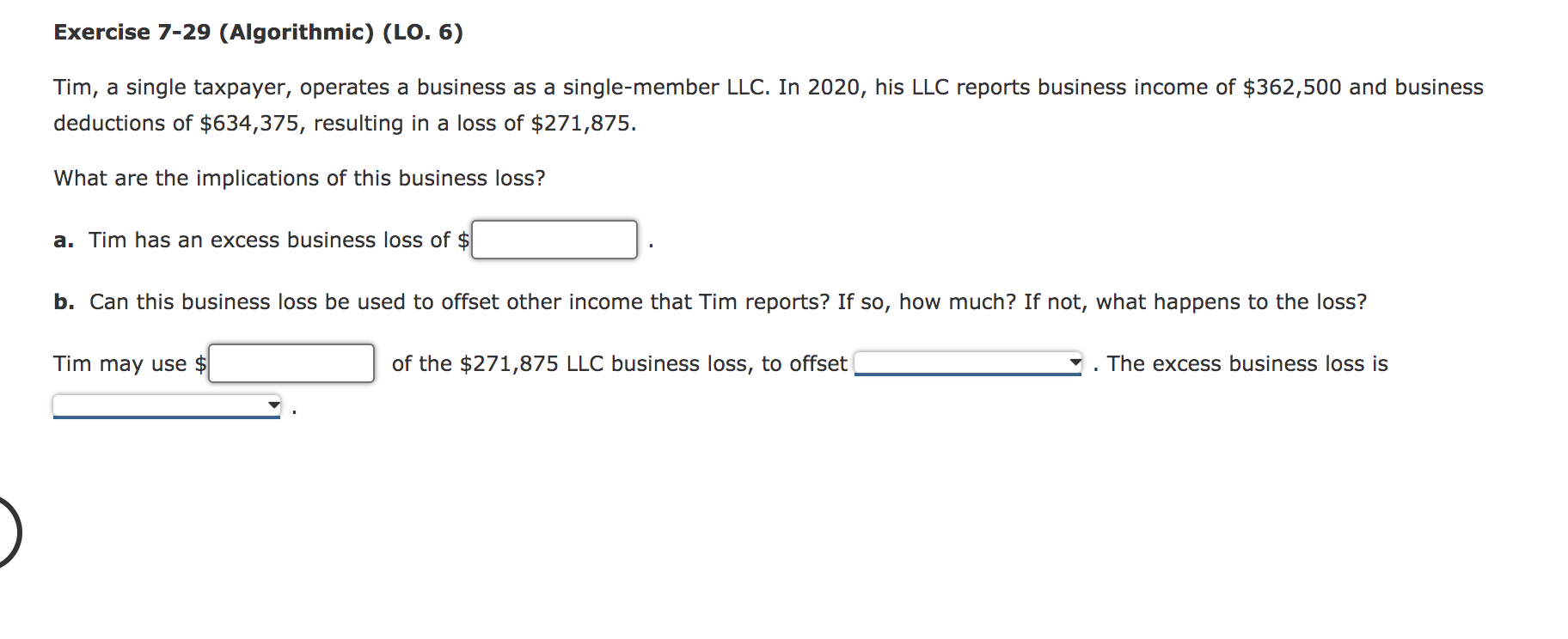 Exercise 7-29 (Algorithmic) (LO. 6) Tim, a single taxpayer, operates a
