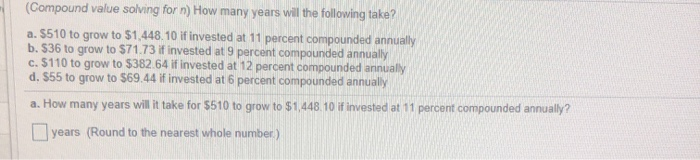  (Compound value solving for n) How many years will the following