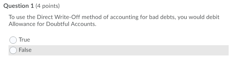  Question 1 (4 points) To use the Direct Write-Off method of