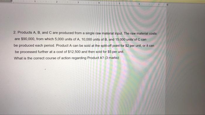  2 2. Products A, B, and Care produced from a single