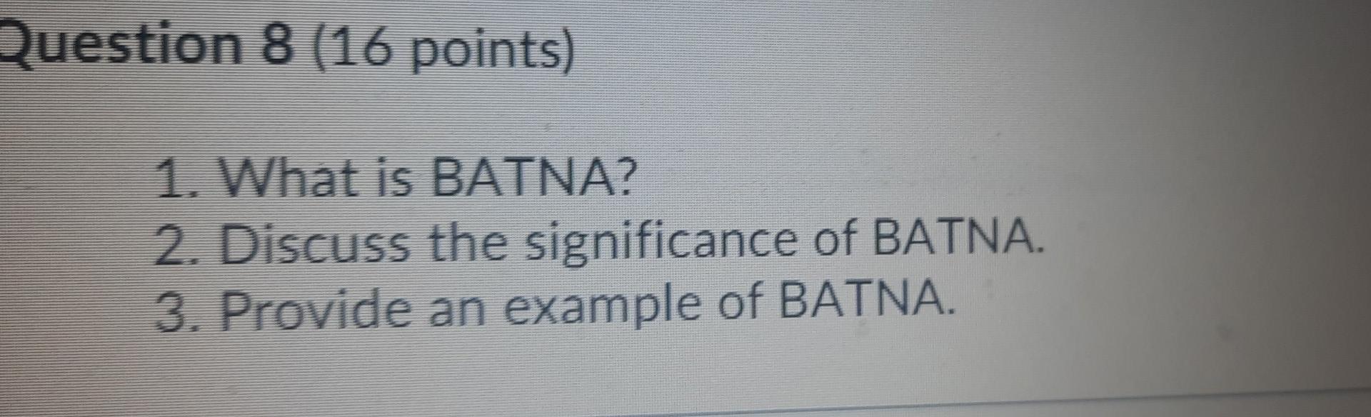  Question 8 (16 points) 1. What is BATNA? 2. Discuss the