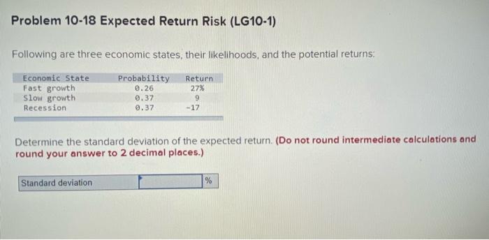  Problem 10-18 Expected Return Risk (LG10-1) Following are three economic states,