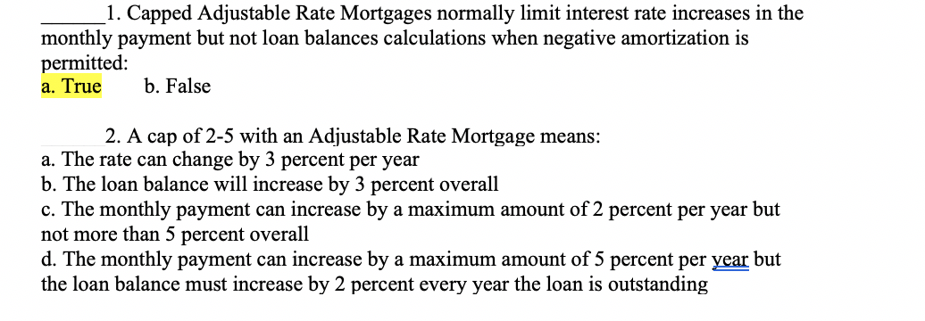  1. Capped Adjustable Rate Mortgages normally limit interest rate increases in