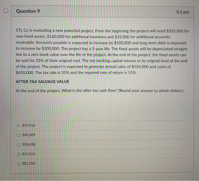  Question 9 0.5 pts STL Co is evaluating a new potential