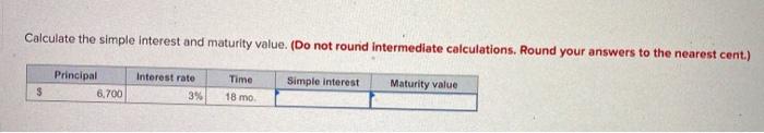  Calculate the simple interest and maturity value. (Do not round Intermediate