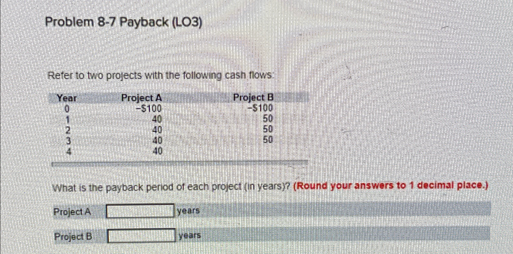  Problem 8-7 Payback (LO3) Refer to two projects wth the following