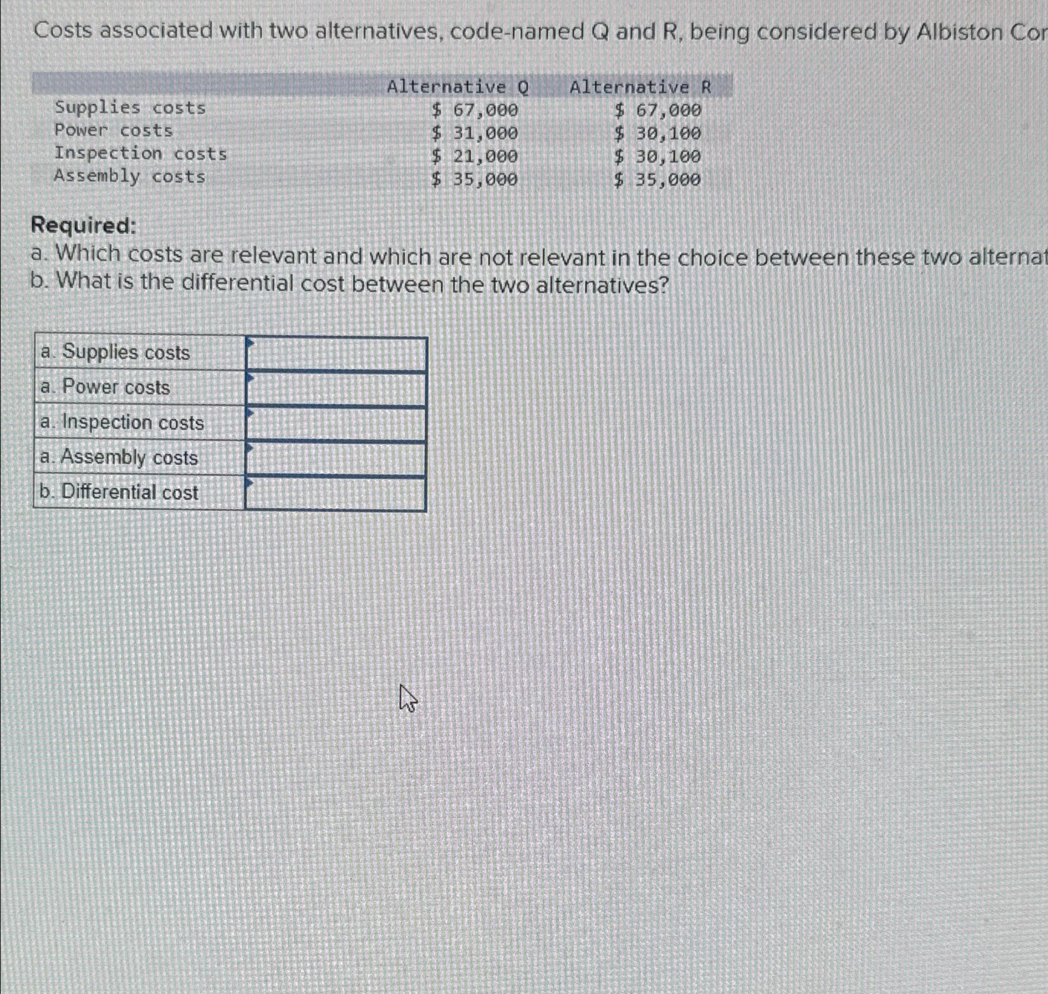 Costs associated with two alternatives, code-named Q and R, being considered