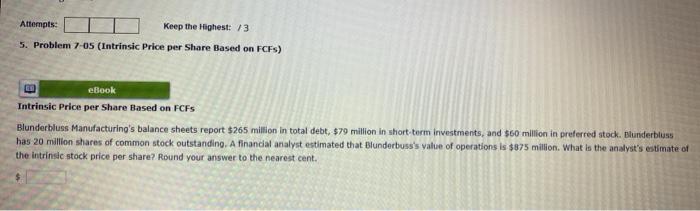  Attempts: Keep the highest: /3 5. Problem 7-05 (Intrinsic Price per