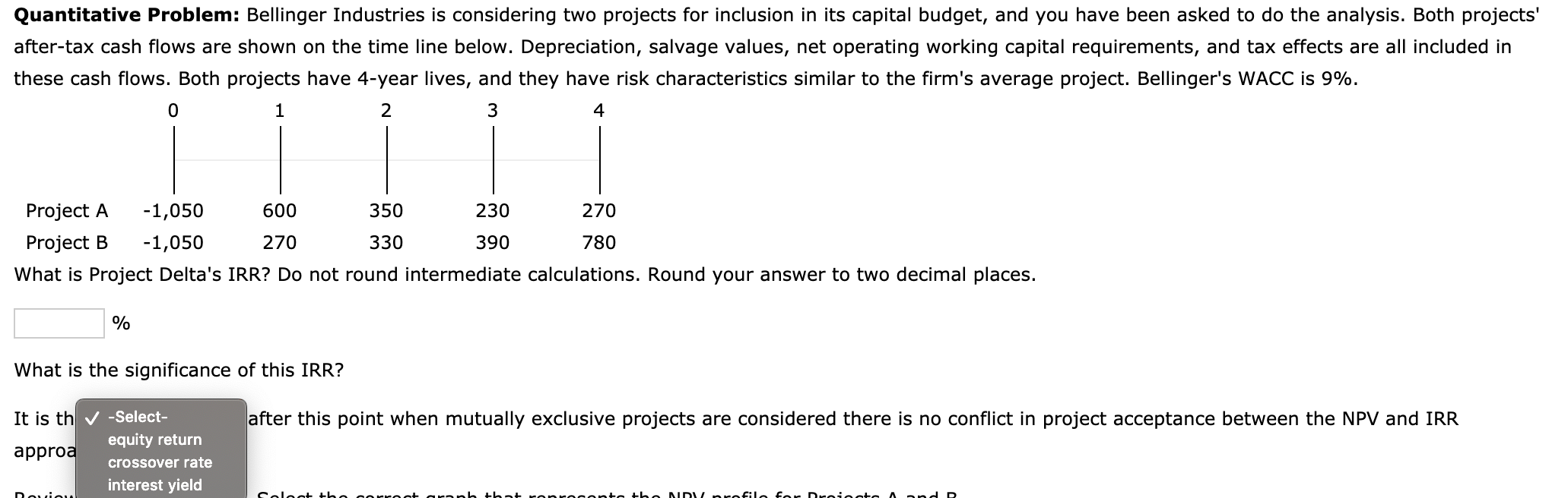  Quantitative Problem: Bellinger Industries is considering two projects for inclusion in