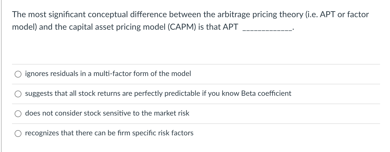 The most significant conceptual difference between the arbitrage pricing theory (i.e.