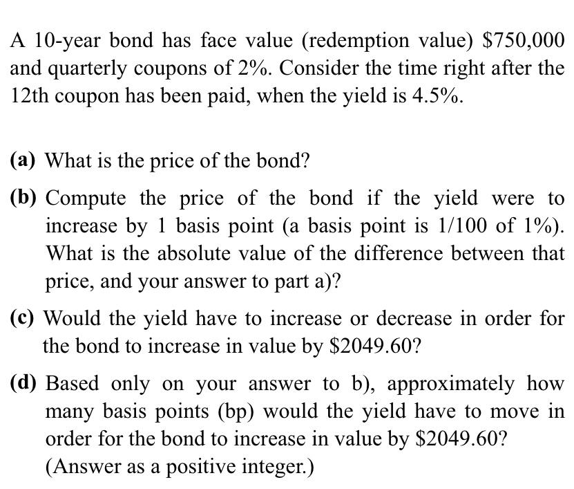 A 10-year bond has face value (redemption value) $750,000 and quarterly