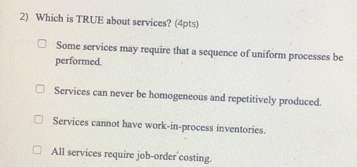  2) Which is TRUE about services? (4pts) Some services may require