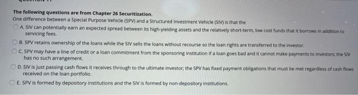  The following questions are from Chapter 26 Securitization. One difference between