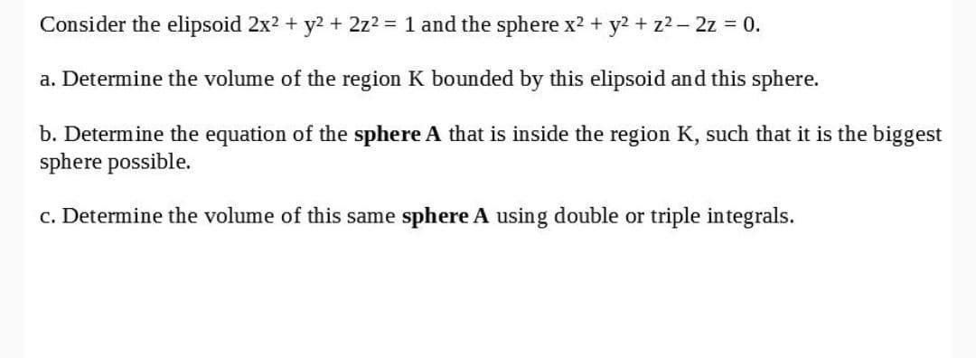 Consider the elipsoid 2x2 + y2 + 2z2 = 1 and