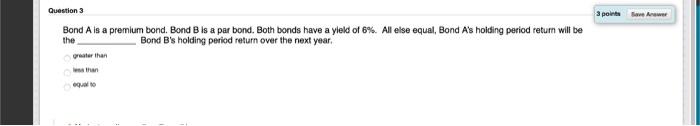  help on questions Question 3 3 points we Bond A is