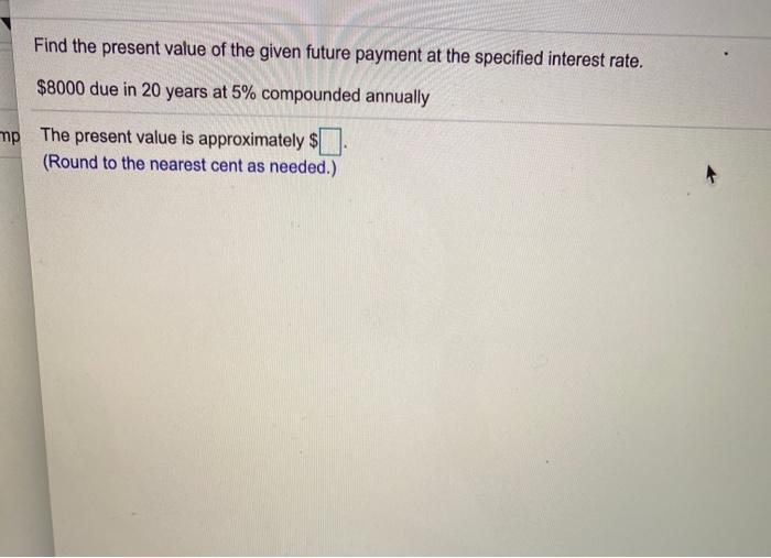  Find the present value of the given future payment at the