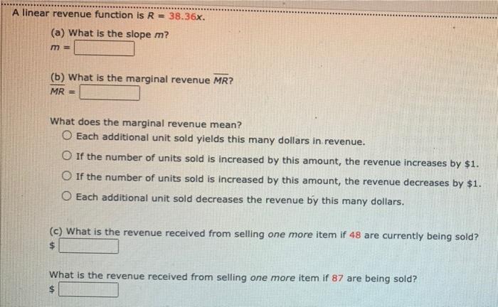  A linear revenue function is R = 38.36x. (a) What is