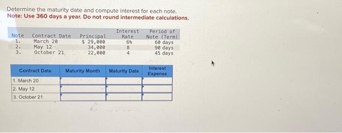  Determine the maturity date and compute interest for each note. Note: