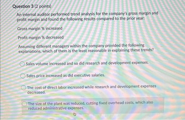  Question 3 (2 points) An internal auditor performed trend analysis for