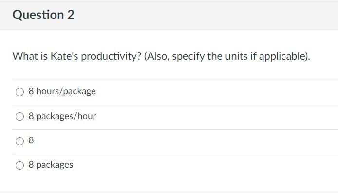  Question 2 What is Kate's productivity? (Also, specify the units if