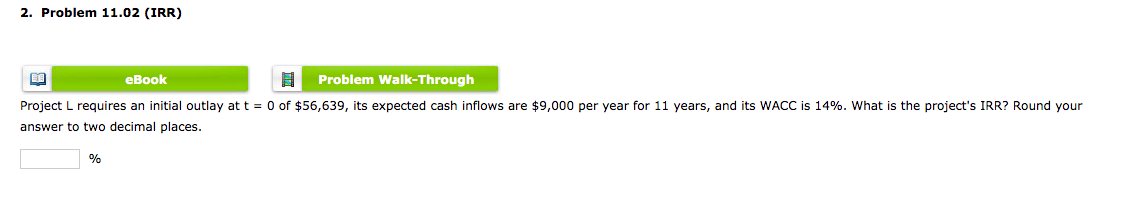  2. Problem 11.02 (IRR) EB eBook Problem Walk-Through Project L requires