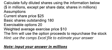  Calculate fully diluted shares using the information below ($ in millions,