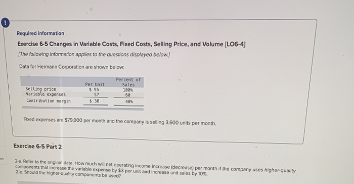  Required information Exercise 6-5 Changes in Variable Costs, Fixed Costs, Selling