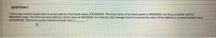  QUESTION 2 "A firm has current assets that could be sold